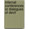 Infernal Conferences Or Dialogues Of Devil by John MacGowan