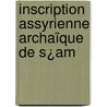 Inscription Assyrienne Archaïque De S¿Am door >sam-rammn Iv