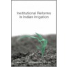 Institutional Reforms In Indian Irrigation by Ruth S. Meinzen-Dick
