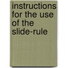 Instructions For The Use Of The Slide-Rule by John Ewart