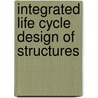 Integrated Life Cycle Design Of Structures by Technical Research Centre of Finland Sarja A