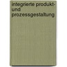 Integrierte Produkt- Und Prozessgestaltung door Onbekend