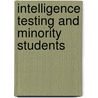 Intelligence Testing And Minority Students by Richard R. Valencia