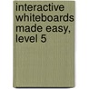 Interactive Whiteboards Made Easy, Level 5 by Karen Kroeter