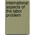 International Aspects Of The Labor Problem