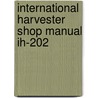 International Harvester Shop Manual Ih-202 door Onbekend