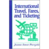 International Travel, Fares, and Ticketing door Jeanne Semer-Purzychi