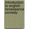 Introduction To English Renaissance Comedy door Alexander Leggatt