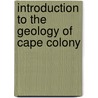 Introduction to the Geology of Cape Colony door Arthur William Rogers