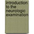Introduction to the Neurologic Examination