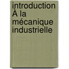 Introduction À La Mécanique Industrielle door X. Kretz