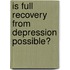 Is Full Recovery From Depression Possible?