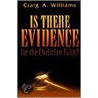 Is There Evidence For The Christian Faith? by Craig A. Williams