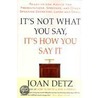 It's Not What You Say, It's How You Say It door Joan Detz