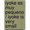 Iyoke es muy pequeno / Iyoke is Very Small door Nathalie Dieterle