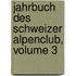 Jahrbuch Des Schweizer Alpenclub, Volume 3