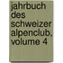 Jahrbuch Des Schweizer Alpenclub, Volume 4
