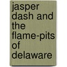 Jasper Dash and the Flame-Pits of Delaware door Matthew T. Anderson