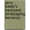 Jerry Baker's Backyard Birdscaping Bonanza by Jerry Baker
