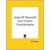 Jesus Of Nazareth And Cosmic Consciousness by Ali Nomad