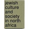 Jewish Culture And Society In North Africa by Unknown