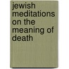 Jewish Meditations On The Meaning Of Death door Chaim Rozwaski