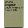 Johann Sebastian Bach, Messe in h-moll 232 door Christoph Wolff