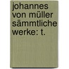 Johannes Von Müller Sämmtliche Werke: T. by Johannes Von M�Ller