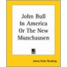 John Bull In America Or The New Munchausen by James Kirke Paulding