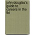 John Douglas's Guide To Careers In The Fbi