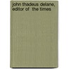 John Thadeus Delane, Editor Of  The Times door Arthur Irwin Dasent