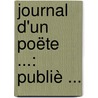 Journal D'Un Poëte ...: Publiè ... door . Anonymous