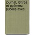 Journal, Lettres Et Poèmes: Publiés Avec