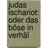 Judas Ischariot: Oder Das Böse In Verhäl door Carl Daub