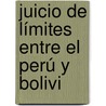 Juicio De Límites Entre El Perú Y Bolivi door Onbekend