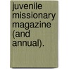 Juvenile Missionary Magazine (And Annual). door Anonymous Anonymous