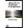 Jésus Et La Tradition Evangélique door Alfred Loisy