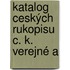 Katalog Ceských Rukopisu C. K. Verejné A