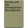 Kaunitz und das Renversement des alliances by Lothar Schilling