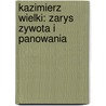 Kazimierz Wielki: Zarys Zywota I Panowania by Jan Korwin Kochanowski