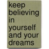 Keep Believing in Yourself and Your Dreams door Onbekend