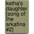 Ketha's Daughter [Song of the Arkafina #2]