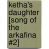Ketha's Daughter [Song of the Arkafina #2] door Suzanne Francis