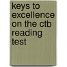 Keys To Excellence On The Ctb Reading Test by Unknown
