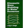 Kinematic Wave Modeling In Water Resources door Vijay Singh