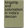 Kingship And Colonialism In India's Deccan by Benjamin Cohen