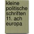 Kleine politische Schriften 11. Ach Europa