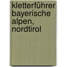 Kletterführer Bayerische Alpen, Nordtirol by Richard Goedeke