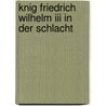Knig Friedrich Wilhelm Iii In Der Schlacht door August Von Janson