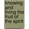 Knowing And Living The Fruit Of The Spirit door Ph.D. Maybury John E.